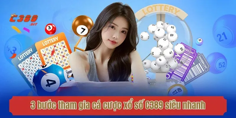 3 bước tham gia cá cược xổ số C389 siêu nhanh