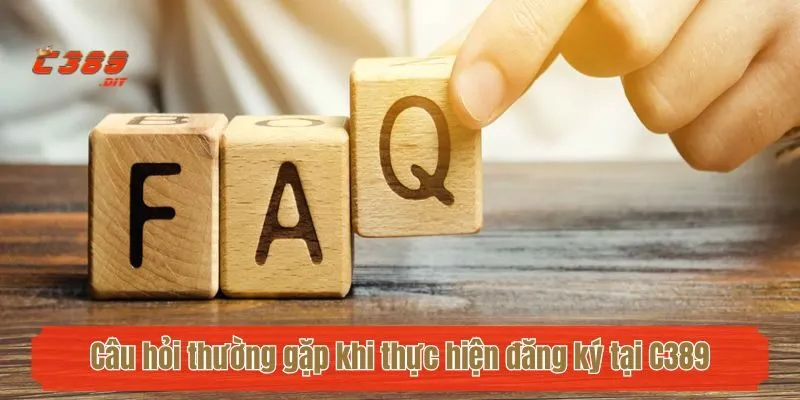 Câu hỏi thường gặp khi thực hiện đăng ký tại C389