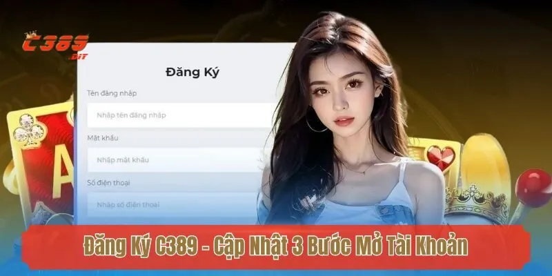 Đăng Ký C389 - Cập Nhật 3 Bước Mở Tài Khoản Trong 1 Phút