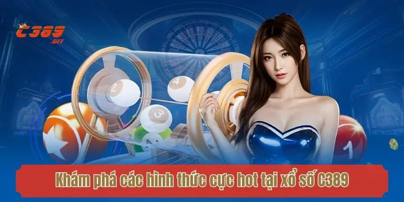 Khám phá các hình thức cực hot tại xổ số C389