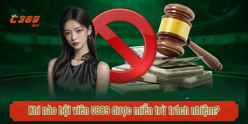 Khi nào hội viên C389 được miễn trừ trách nhiệm?