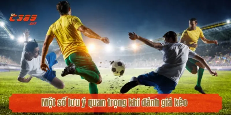 Một số lưu ý quan trọng khi đánh giá kèo 