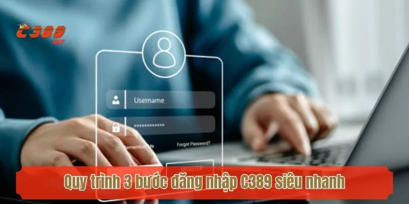 Quy trình 3 bước đăng nhập C389 siêu nhanh