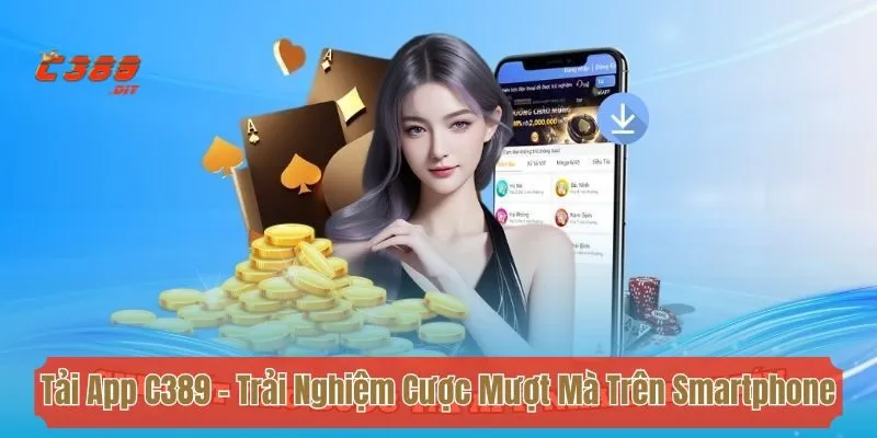Tải App C389 - Trải Nghiệm Cá Cược Mượt Mà Trên Smartphone