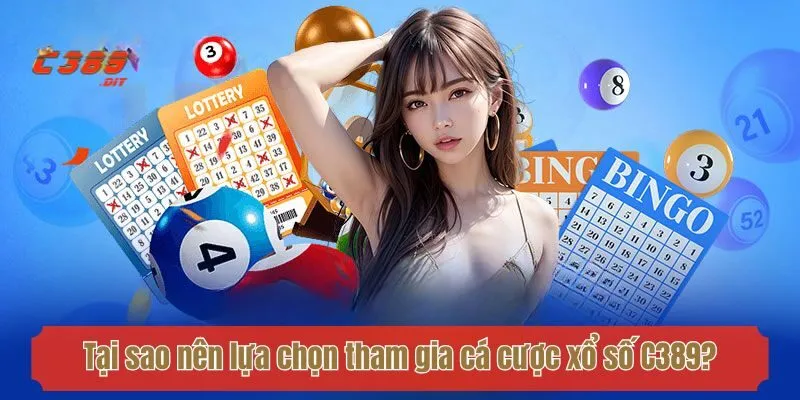 Tại sao nên lựa chọn tham gia cá cược xổ số C389?