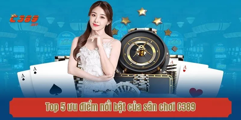 Top 5 ưu điểm nổi bật của sân chơi C389
