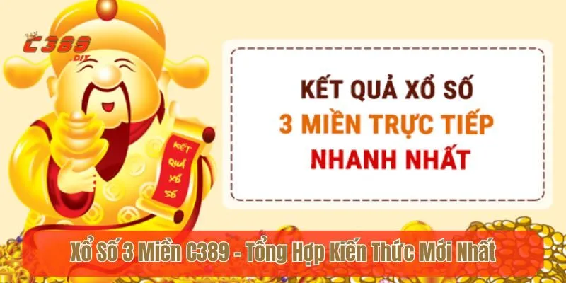 Xổ Số 3 Miền C389 - Tổng Hợp Kiến Thức Mới Nhất Về Xổ Số